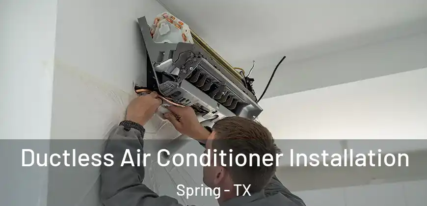 Ductless Air Conditioner Installation Spring - TX