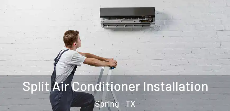 Split Air Conditioner Installation Spring - TX
